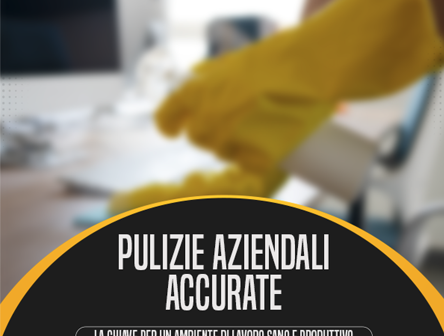 Pulizie Aziendali Accurate: La Chiave per un Ambiente di Lavoro Sano e Produttivo