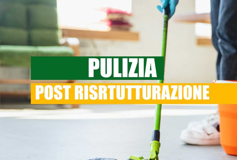 Pulizia Post-Ristrutturazione: Come Rimuovere Polvere e Sporcizia in Modo Efficace
