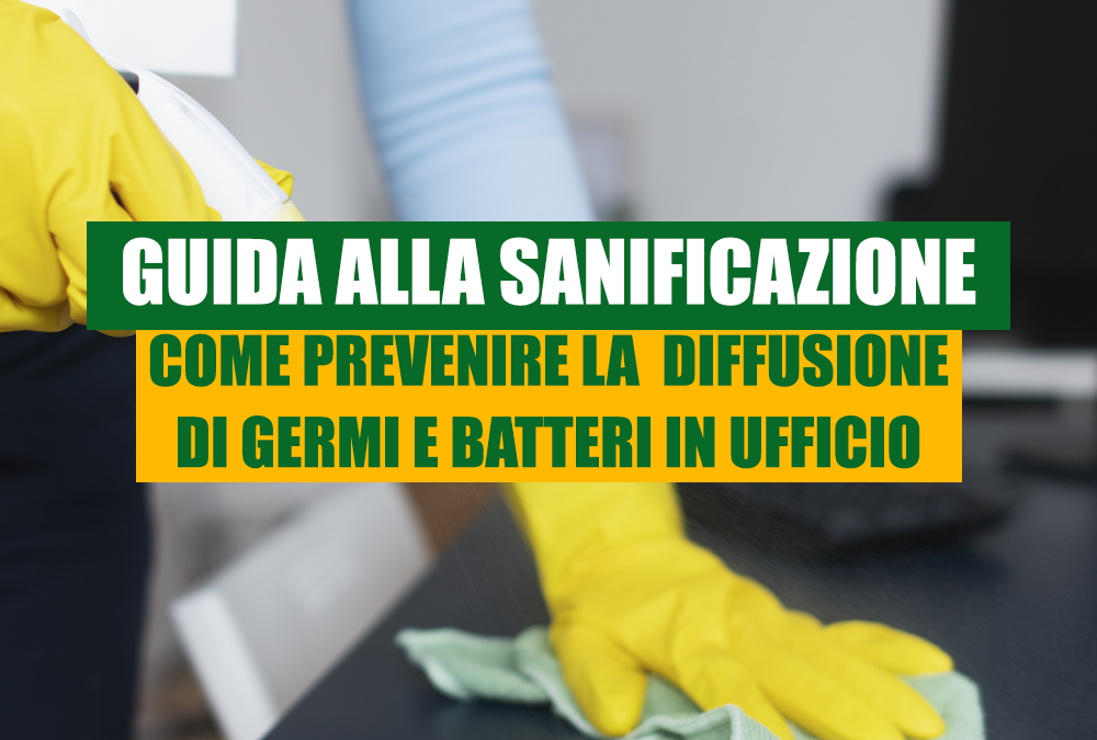 Come prevenire la diffusione di germi e batteri in ufficio: una guida per la sanificazione