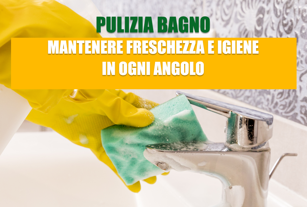 Pulizia Bagno: Mantenere Freschezza e Igiene in Ogni Angolo