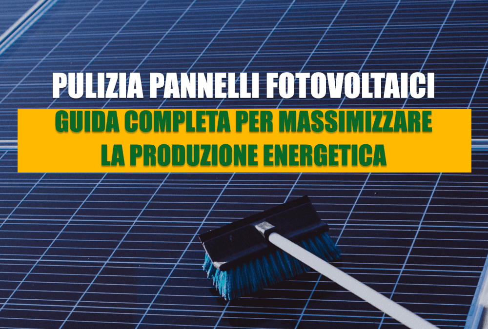 Pulizia pannelli fotovoltaici: la guida completa per massimizzare la produzione energetica